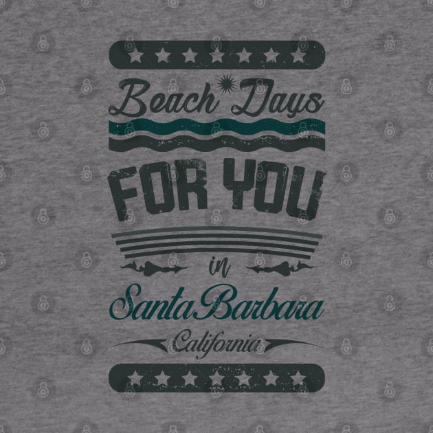 Beach Days for you in Santa Barbara Beach - California (dark lettering t-shirt) by ArteriaMix